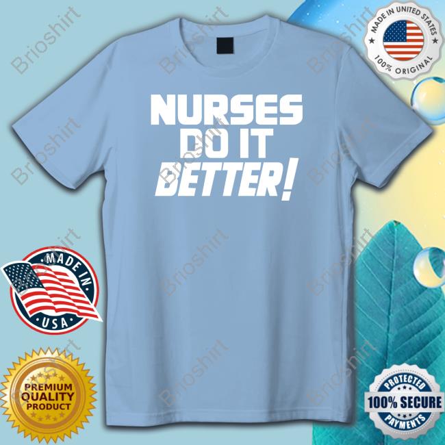Nurses Do It Better T Shirt