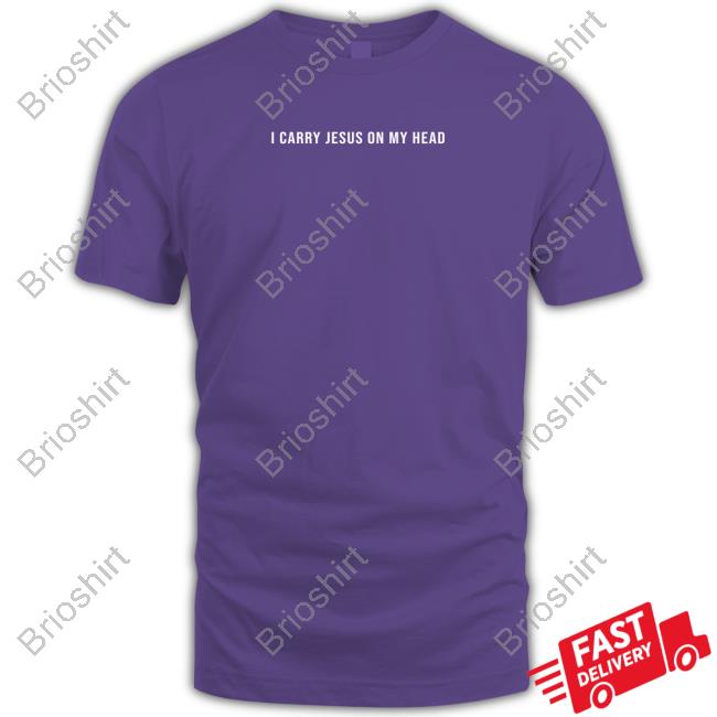 I Carry Jesus On My Head T Shirt