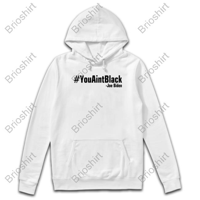 You Aint Black Joe Biden Shirt