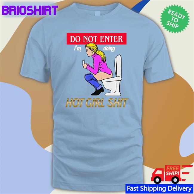 Shirts That Go Hard Do Not Enter I'm Doing Hot Girl Shit T Shirt The Good Shirts Merch