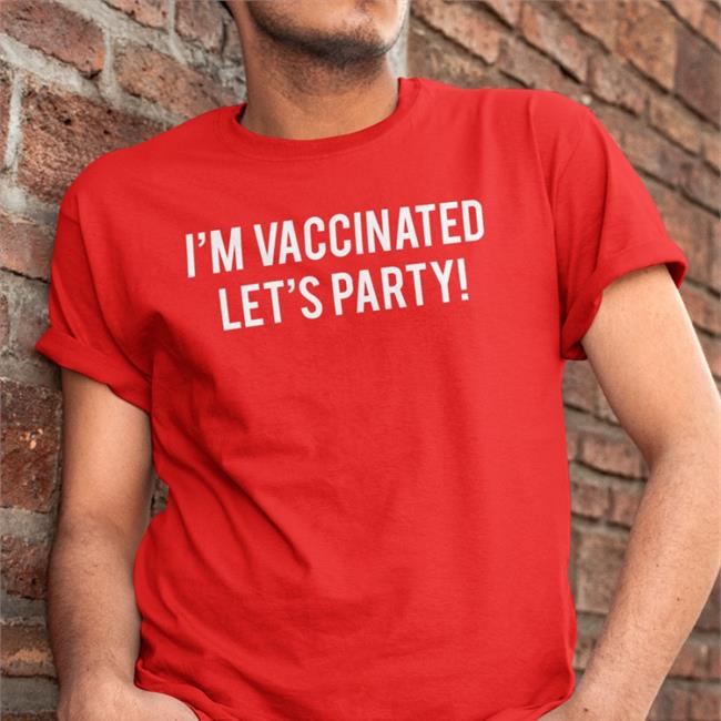 I'm Vaccinated Let's Party Shirt The Mindsculpter