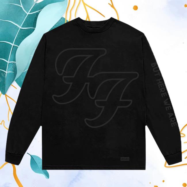 Official Backstreet Merch Foo Fighters But Here We Are Long Sleeve Tee Shirt FooFighters Store Shop