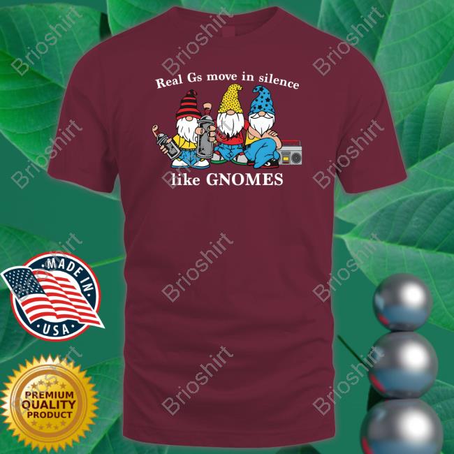 Real Gs Move In Silence Like Gnomes Shirt