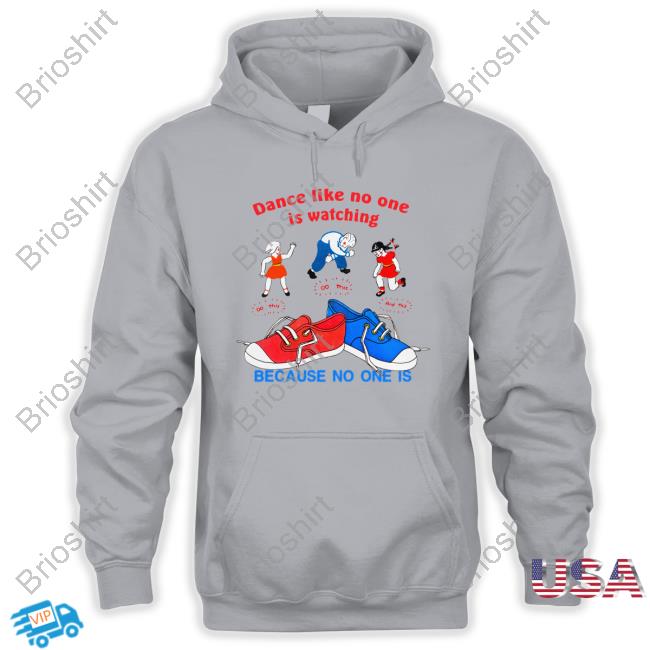 Dance Like No One Is Watching, Because No One Is Hooded Sweatshirt