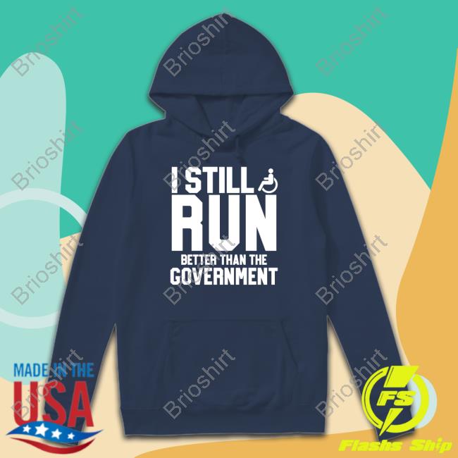 I Still Run Better Than The Government Hoodie
