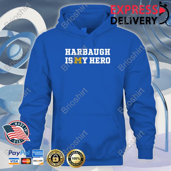 Official Michigan Harbaugh Is My Hero Shirt