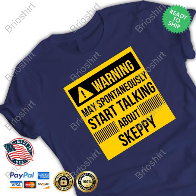 Official Warning May Spontaneously Start Talking About Skeppy Tee Shirt