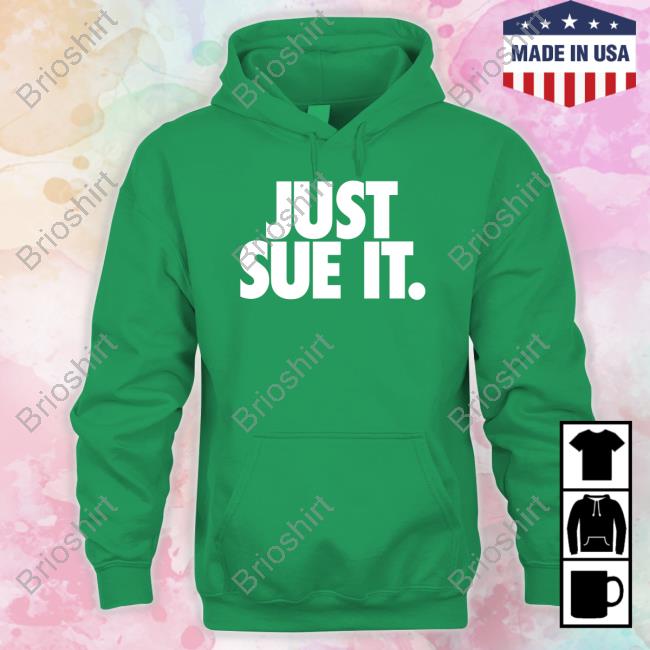 Just Sue It Shirts
