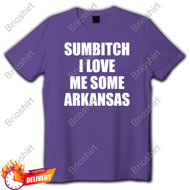 Sumbitch I Love Me Some Arkansas Shirt