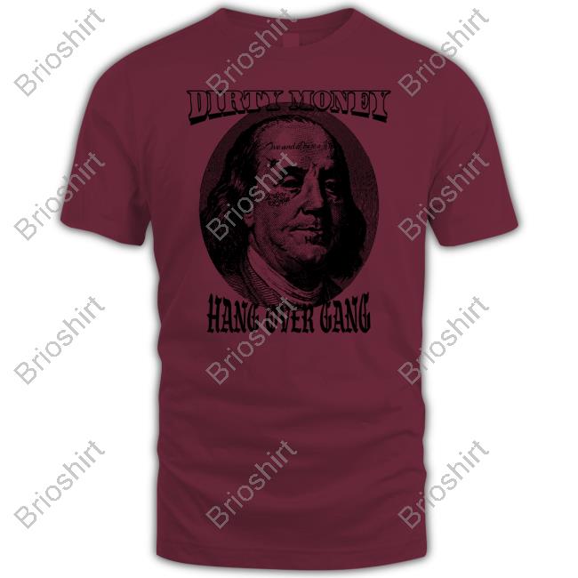 Dirty Money Hang Over Gang Shirt