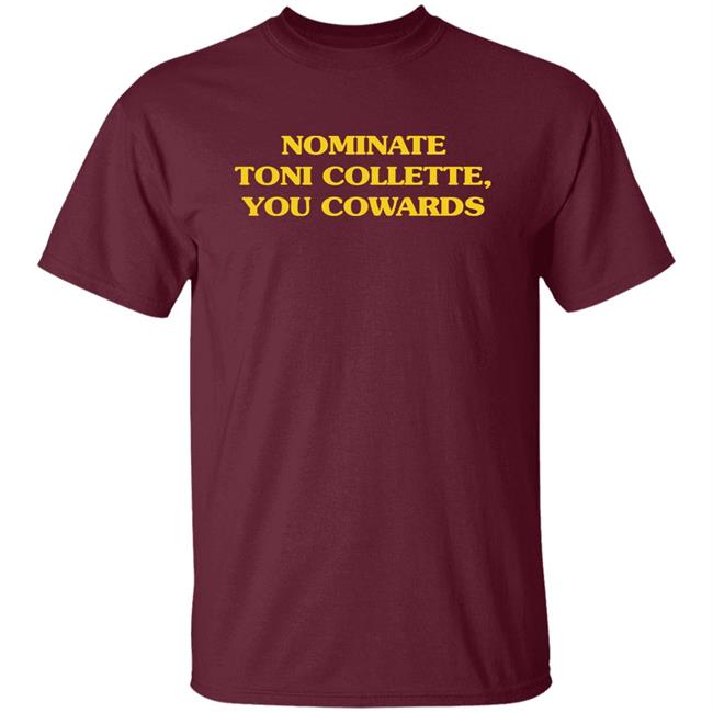 Nominate Toni Collette You Cowards Shirt Super Yaki Merch Mjsaysthings