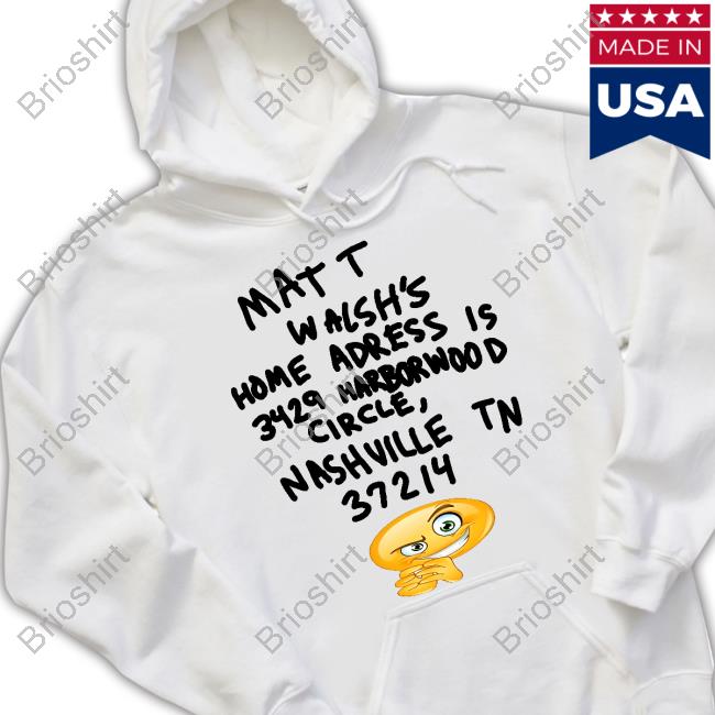 Matt Walsh's Home Adress Is 3429 Harborwood Circle Nashville Tn 37214 Tee Shirt