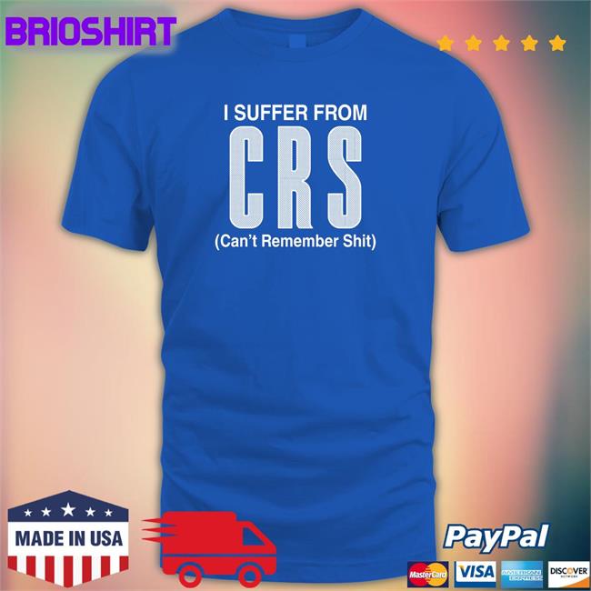 Shirts That Go Hard I Suffer From Can't Remember Shit Crewneck