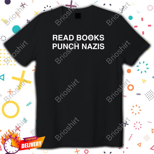 Read Books Punch Nazis Shirts