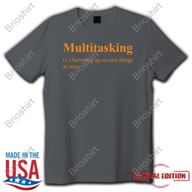 Hillbillies Apparel Merch Multitasking Screwing Up Several Things At Once Tee