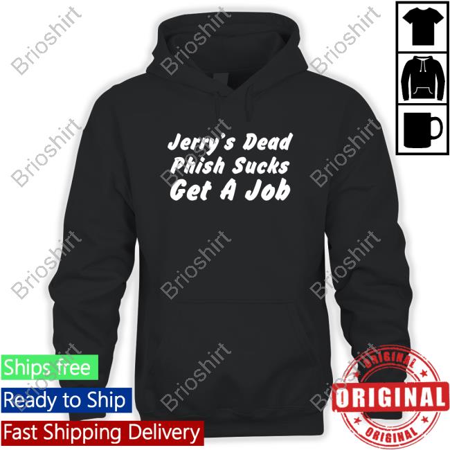 Official Jerry's Dead Phish Sucks Get A Job Tee