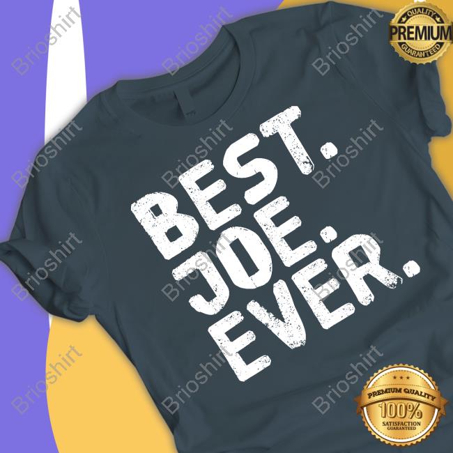 Official Best Joe Ever Shirts