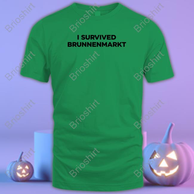 I Survived Brunnenmarkt T Shirt I Survived Brunnenmarkt T Shirt