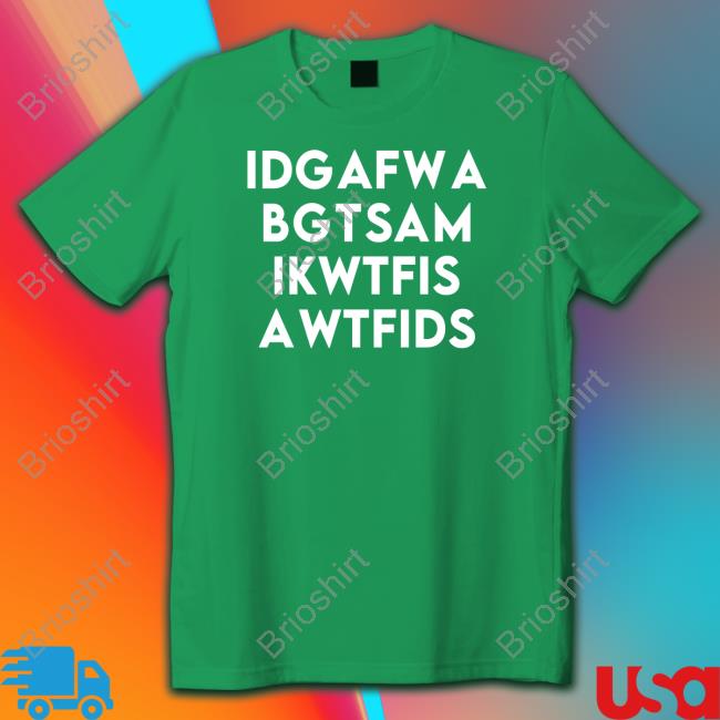 Idgafwa Bgtsam Ikwtfis Awtfids Tee Shirt