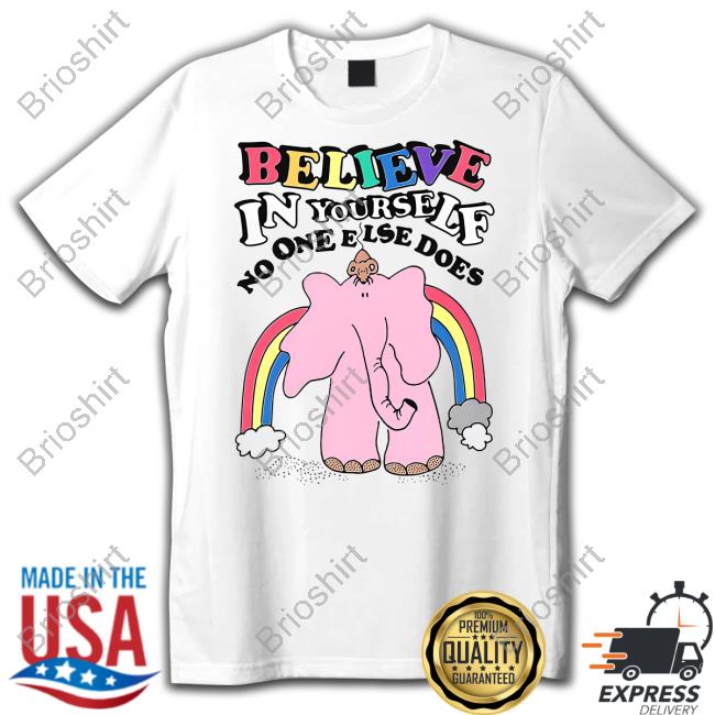 Believe In Yourself No One Else Does Shirt