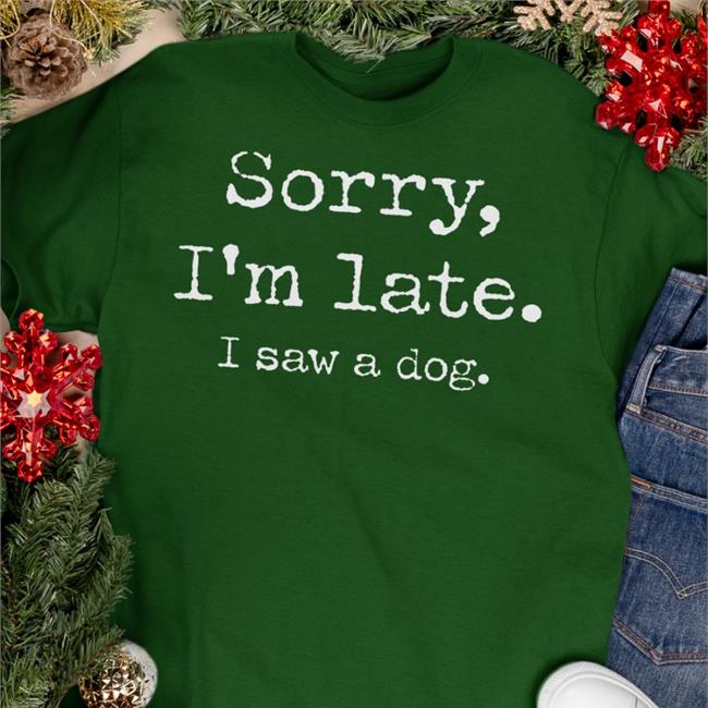 Sorry I'm Late I Saw A Dog Hoodie