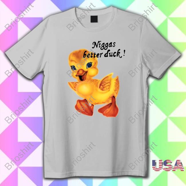 Niggas Better Duck Tshirt