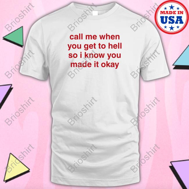 Call Me When You Get To Hell So I Know You Made It Okay Hoodie