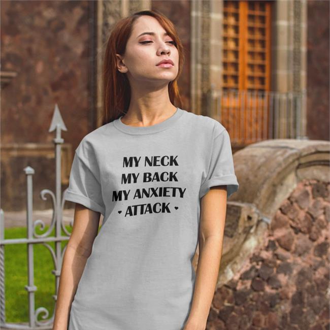 My Neck My Back My Anxiety Attack Shirt 2022