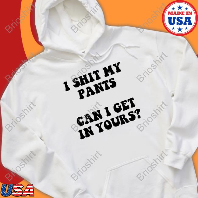 Mostly Odourless I Shit My Pants Can I Get In Yours Sweatshirt