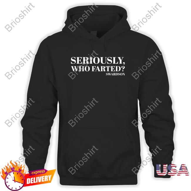 Swardson Shirts Shop Seriously Who Farted T-Shirt