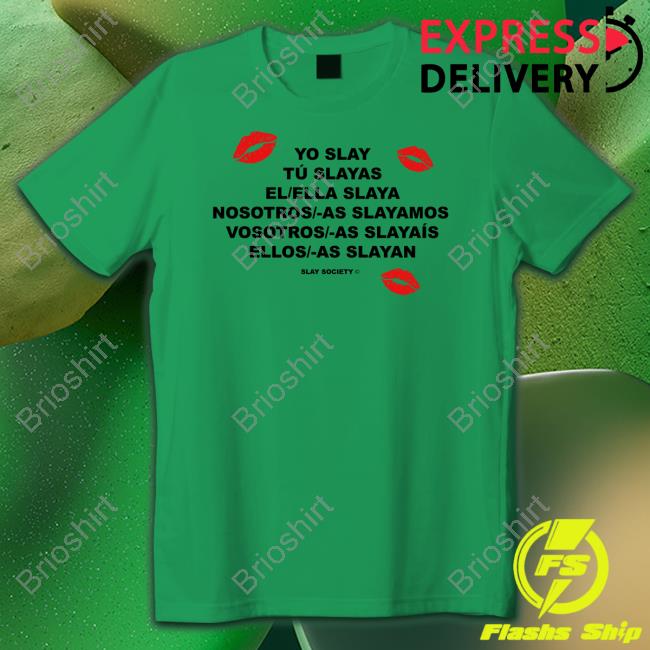 Official Slay Society Merch Yo Slay Shirts Yo Slay Society Merch Slay Tu Slayas El Ella Slaya Nosotros As Slayamos Vosotros As Slayaís Ellos As Slayan Tee