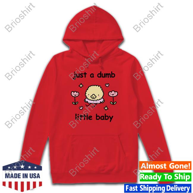 Official Just A Dumb Little Baby T Shirt Just A Dumb Little Baby T Shirts