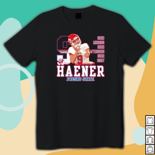 Official Funny jake Haener Fresno State Bulldogs good morning good afternoon good night Tee