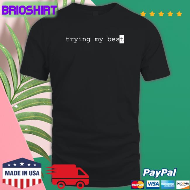 Trying My Best Shirt