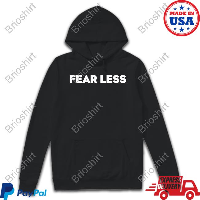 Fear Less T-Shirt