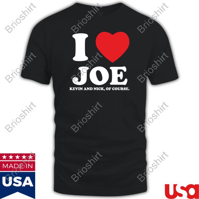 I Heart Joe Kevin And Nick Too Of Course Hooded Sweatshirt