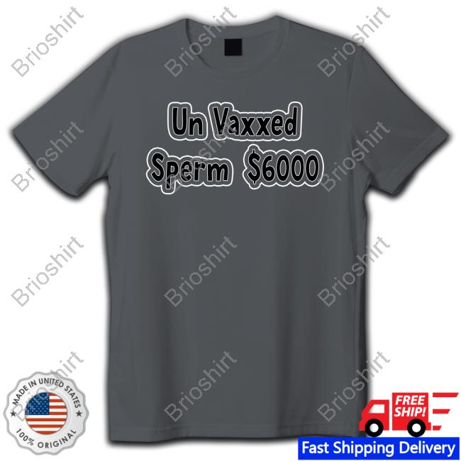 Un Vaxxed Sperm $6000 Long Sleeve T Shirt