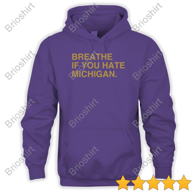 Breathe If You Hate Michigan Hoodie