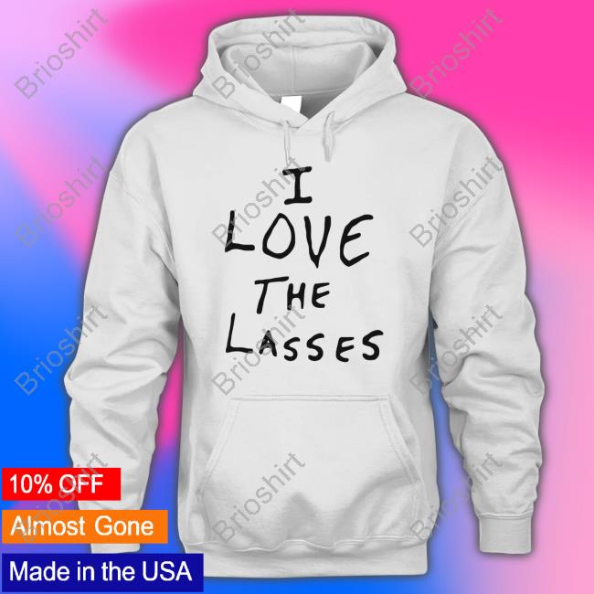 Official I Love The Lasses T Shirt