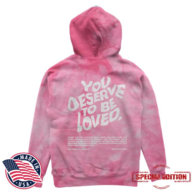 Official Dream Clothing You Deserve To Be Loved Tie Dye Hoody Pink Dreamclothinghq Tie-Dye