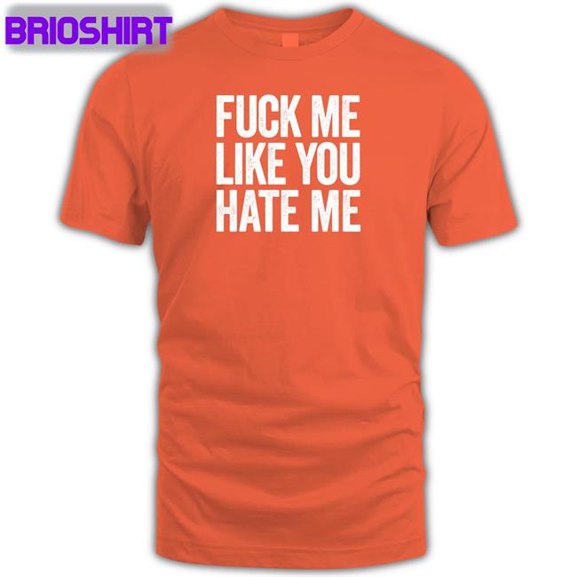 Shirts That Go Hard Fuck Me Like You Hate Me Zip Up Hooded Shirtsthtgohard