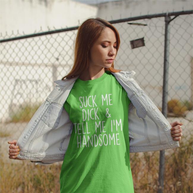 Suck My Dick Tell Me I'm Handsome Hooded Sweatshirt Shirts That Go Hard