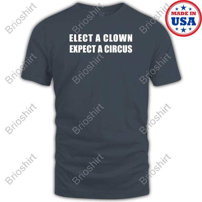 Shirts That Go Hard Elect A Clown Expect A Circus Sweatshirt