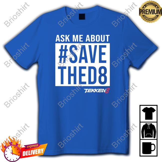 Ask Me #SaveThed8 Tee Shirt