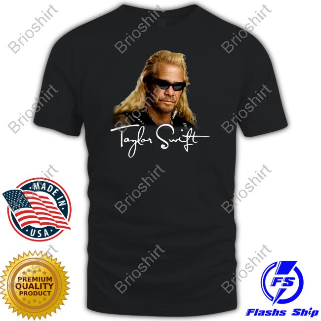Duane Chapman Taylor Swift Tee Shirt