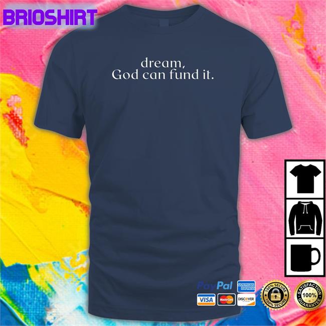Dream God Can Fund It Shirt 2022 Temilade Salami