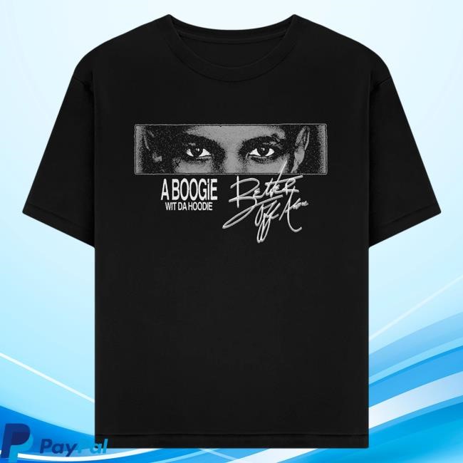 A Boogie Wit Da Hoodie Better Off Alone Shirts