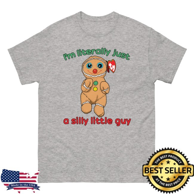 The Good Shirts I’M Literally Just A Silly Little Guy Shirt