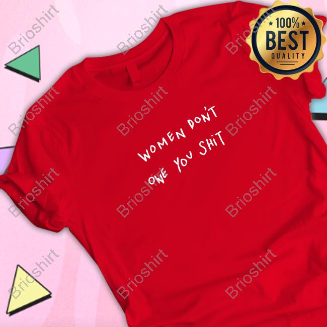 Joshua Neal Women Don't Owe You Shit Tee