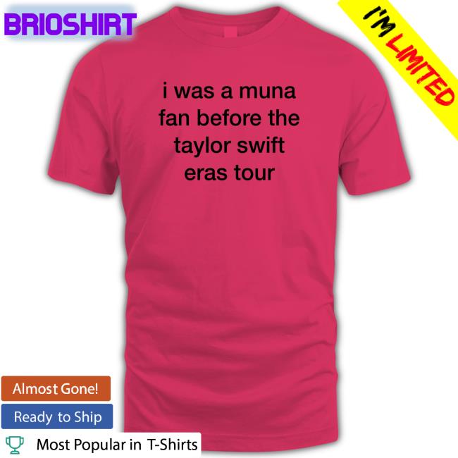 I Was A Muna Fan Before The Taylor Swift Eras Tour T Shirts Munasmidnights